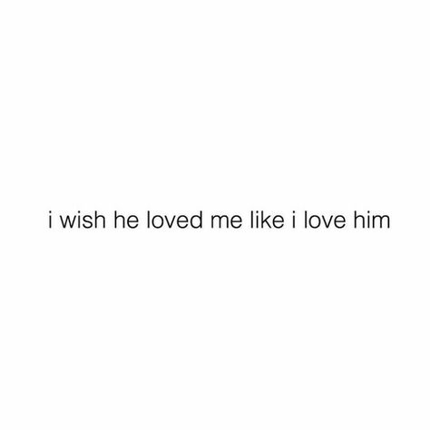 I Wish I Didnt Love You, I Wish I Had A Boyfriend Quotes, I Really Thought He Liked Me, I Wish You Loved Me Like I Love You, I Wish She Loved Me Like I Love Her, I Wish I Looked Like Her, I Wish You Loved Me, I Wish He Loved Me, I Wish Someone Loved Me