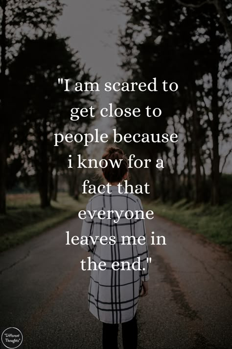 "I am scared to get close to people because i know for a fact that everyone leaves me in the end" In The End They All Leave Quotes, I Confuse People Quotes, Fear Of Getting Close To People, Everybody Leaves Quotes Feelings, Everyone Is Leaving Me, Everyone Leaves Quotes Friendship, Why Everyone Leaves Me Quotes, Why Do People Leave Quotes, In The End Everyone Leaves