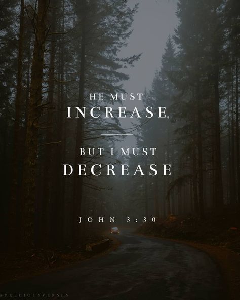 Precious Verses on Instagram: “📷:@amslebrun John 3:30 30 He must increase, but I must decrease. 31 He that cometh from above is above all: he that is of the earth is…” Kjv Bible Verses Wallpapers, John 3:30 Wallpaper, He Must Increase I Must Decrease, John 9:5 Bible Verse, John 10:30 Bible Verse, Spiritual Vision Board, John 3 30, John 11:25-26, John 10:28-30