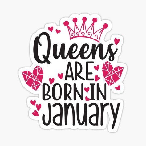 "QUEENS ARE BORN IN JANUARY" Sticker by Alligatorgod | Redbubble Queens Are Born In June, Queens Are Born In March, Queens Are Born In December, Queens Are Born In January, Birthday Month Quotes, January Born, Wife Birthday Quotes, January Quotes, Month Quotes