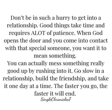 Do Not Rush Love Relationships, Take Your Time Quotes Relationships, No Rush Quotes Relationships, Taking Things Slow Relationships Quote, Friendship Is Better Than Relationship, Dating Slow Relationships, Never Rush Into A Relationship, Taking Relationships Slow, Moving Slow Relationship Quotes