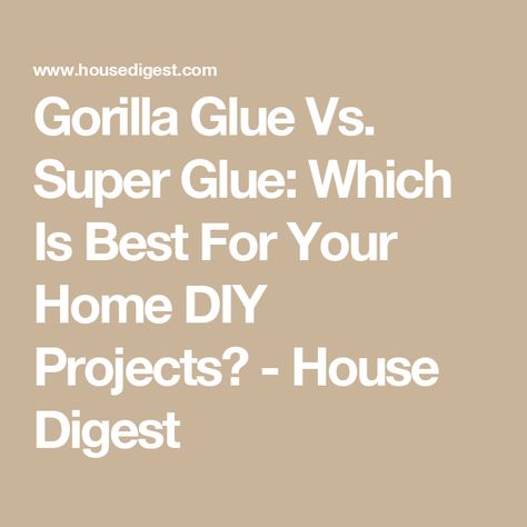 Gorilla Glue Vs. Super Glue: Which Is Best For Your Home DIY Projects? - House Digest Gorilla Glue, Strengths And Weaknesses, Home Diy Projects, Super Glue, Glue, Home Diy, Diy Projects, Repair, Education