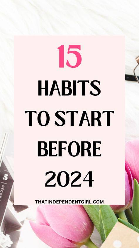 15 Habits to start before 2024 Habits To Start In The New Year, How To Change Bad Habits, Habits That Changed My Life, Habits Of Successful People Daily Routines, Things To Do Before 2024, Daily Healthy Habits For Women, How To Be More Productive, Daily Habits To Improve Your Life, Habits 2024