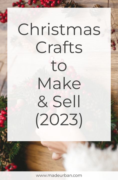 Christmas Crafts to Make & Sell (2023) - Made Urban Xmas Crafts To Sell, Christmas Crafts To Sell Make Money, Craft Fair Ideas To Sell, Diy Christmas Crafts To Sell, Christmas Bazaar Crafts, Christmas Crafts To Make And Sell, Christmas Craft Show, Trending Crafts, Christmas Crafts To Sell