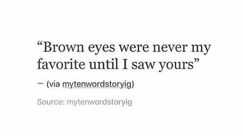 Brown Eye Quotes, Her Brown Eyes, Eye Quotes, Romantic Book Quotes, Crush Quotes, Deep Thought Quotes, Hopeless Romantic, Romantic Quotes, Real Quotes