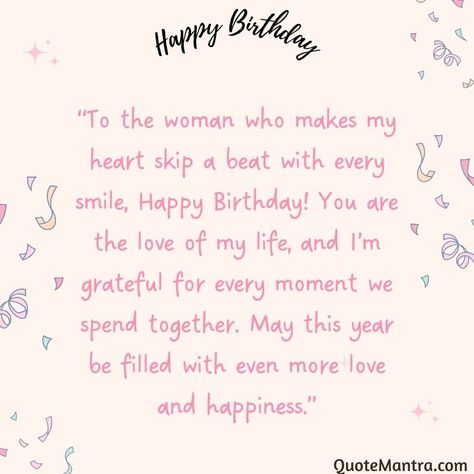 “To the woman who makes my heart skip a beat with every smile, Happy Birthday! You are the love of my life, and I’m grateful for every moment we spend together. May this year be filled with even more love and happiness.” Birthday Poem For Girlfriend, Happy Birthday Wishes For Her Woman Love, Happy Birthday Love Quotes For Her, Bday Wishes For My Love, Wishing Happy Birthday To Girlfriend, Letter For Girlfriend Birthday, Happy Birthday Wife Quotes I Love You, Birthday Wish For A Girlfriend, Happy Birthday Note For Girlfriend