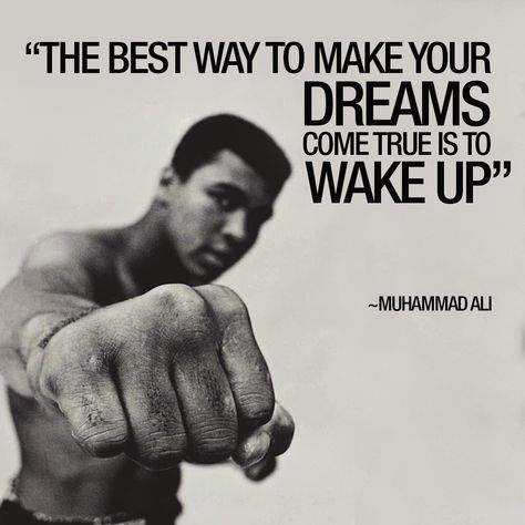 "The best way to make your dreams come true is to wake up" - Muhammad Ali Inspirational quote Muhhamad Ali Quote, Mohammad Ali Quotes, Mohammed Ali Quotes, Wake Up Motivation, Muhammad Ali Wallpaper, Wake Up Quotes, Muhammad Ali Quotes, Inspirational Sports Quotes, Mohammad Ali