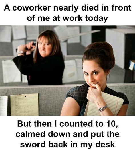 Facial expression - A coworker nearly died in front of me at work today But then I counted to 10, calmed down and put the sword back in my desk Co Worker Memes, Coworker Memes, Funny Coworker Memes, Coworker Quotes, Funny Work Memes, Coworker Humor, Flirting Quotes For Her, Flirting Quotes Funny, Environmental Concerns