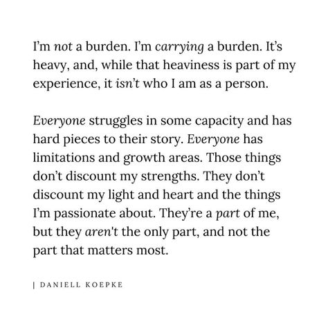 Not A Burden Quotes Truths, I Am Not A Burden Quotes, Am I A Burden To You Quotes, Daniell Koepke Quotes, You Are Not A Burden Quotes, Being A Burden Quotes, You Are Not A Burden, Feeling Like A Burden Quotes, Burden Quotes