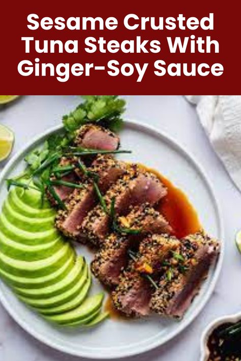 Sesame Crusted Tuna Steaks With Ginger-Soy Sauce Yellow Fin Tuna Recipe, Sauce For Tuna Steak, Ahi Tuna Sauce, Seared Ahi Tuna Recipe, Sesame Seared Tuna, Ahi Tuna Steak Recipe, Sesame Crusted Tuna, Soy Dipping Sauce, Ahi Tuna Recipe