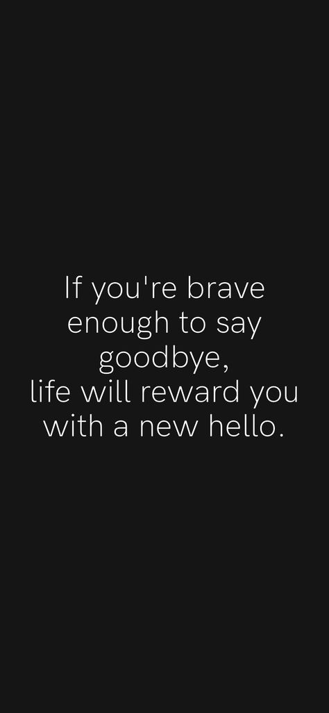 If You’re Brave Enough To Say Goodbye, If You Are Brave Enough To Say Goodbye, Thank You And Goodbye Quotes, Thank You Goodbye, Goodbye Quotes, Self Growth Quotes, Motivation App, Relatable Things, Growth Quotes