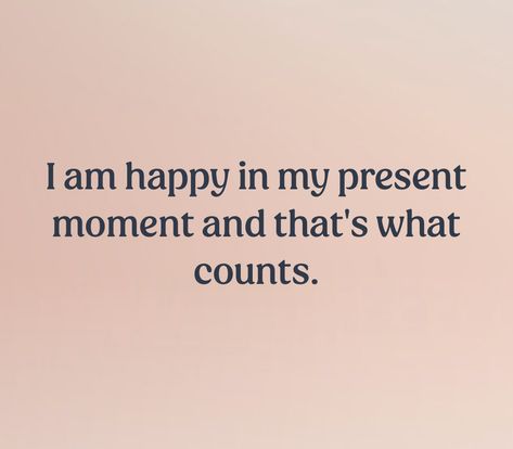 Text that reads, “I am happy in my present moment and that’s what counts.” Present Moment Affirmation, I Am So Lucky, Animation Quotes, Affirmation Board, I Attract, I Am Affirmations, Important Quotes, My 2023, Daily Positive Affirmations