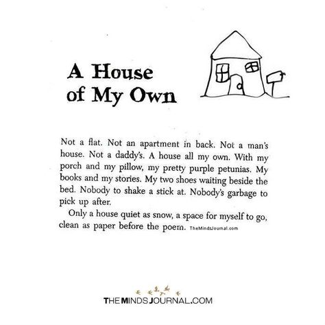 A House Of My Own - https://themindsjournal.com/a-house-of-my-own/ A House Of My Own Quotes, A Place Of My Own, Get Out From Your House Quote, Two Houses Two Homes Poem, My Own Place Quotes, A Home Of My Own, House Quotes Home Inspiration, A House Is Not A Home Quotes, Quotes About House