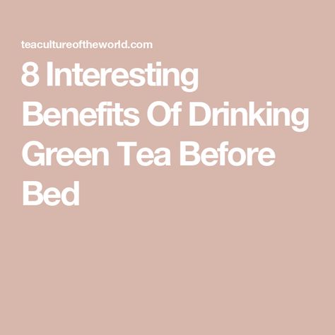 8 Interesting Benefits Of Drinking Green Tea Before Bed Tea At Night, Green Tea Before Bed, Benefits Of Drinking Green Tea, Drinking Green Tea, Tea Before Bed, Benefits Of Green Tea, Green Tea Benefits, Breakfast Drink, Anti Aging Ingredients