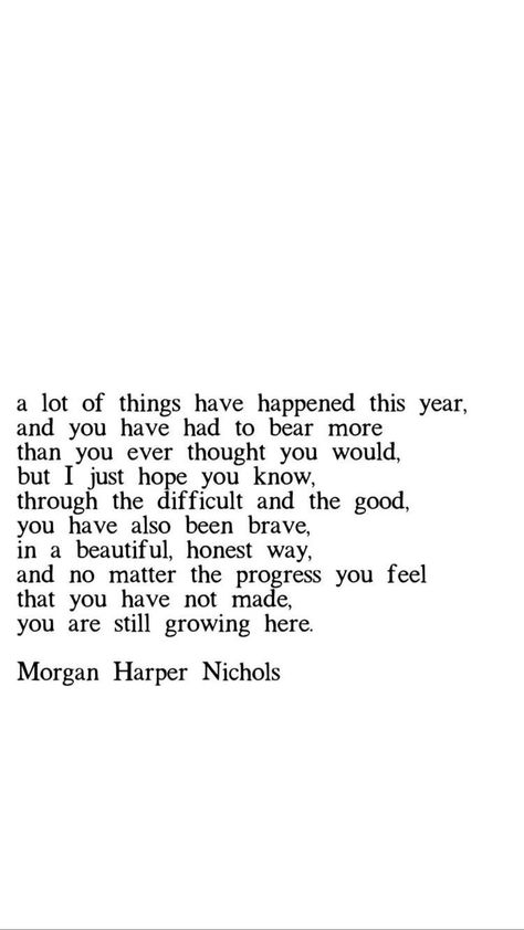 A lot of things happened this year, and you have had to bear more than you ever thought you would, but I just hope you know, through the difficult and the good, you have also been brave, in a beautiful and honest way, and no matter the progress you feel that you have not made, you are still growing here. Selamat Hari Valentine, Word Inspiration, Now Quotes, Vie Motivation, Les Sentiments, Self Love Quotes, Healing Journey, Finding Peace, Note To Self