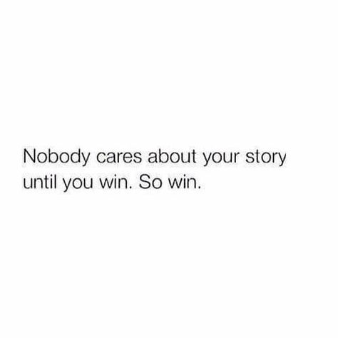 nobody cares about your story until you win. so win. Nobody Cares About You, Succeed Quotes, Nobody Cares About Me, Energy Vibes, Winning Quotes, Personality Quotes, Vision Board Pics, Inspired Quotes, Poster Bedroom