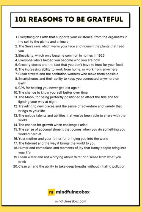 If you’ve ever tried gratitude journaling or thinking of 3-5 things you’re grateful for each day, you’ll know that over time, it’s easy to run out of steam. Fortunately, there are all kinds of things to be grateful for: Modern inventions that make life easier, relationships, nature, modern medicine, travel, and laughter, just to name a few. To add a spark of inspiration to your gratitude practice, here’s a list of 101 reasons to be grateful. #gratitude #mindfulness Grateful Affirmations, Reasons To Be Grateful, Gratitude Practice, Gratitude Journal Prompts, Gratitude List, Health Psychology, Affirmations For Kids, Gratitude Affirmations, Life Vision Board