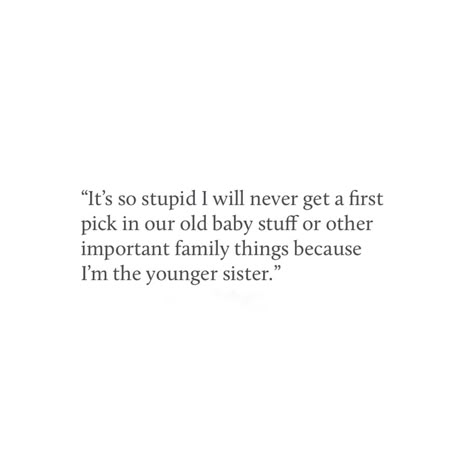 Family quotes, younger sibling, younger sister. Sometimes it's so not fair always being second!.. quote, siblings. Proud Of My Siblings Quotes, Jealous Of Siblings Quotes, Mean Siblings Quotes, Bad Sister Relationship Quotes, Younger Sister Poems, Being The Younger Sibling, When Siblings Dont Get Along Quotes, Siblings Issues Quotes, Distant Siblings Quotes