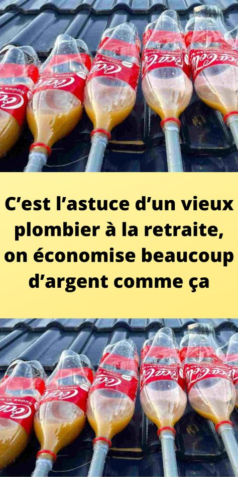 C’est l’astuce d’un vieux plombier à la retraite, on économise beaucoup d’argent comme ça Flan, Coca Cola, Art