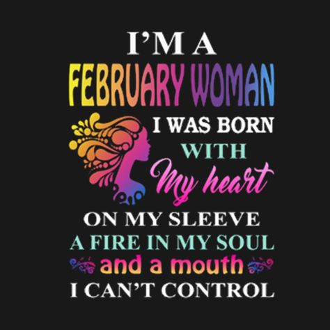 I'm A February Woman T-shirt - Im A February Woman - T-Shirt | TeePublic Born In February Quotes, February Born Quotes, Happy Birthday February, Girl Hunting Quotes, February Birthday Quotes, 22nd Birthday Quotes, Born Quotes, Thankful Thoughts, Glamour Birthday