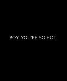 Youre So Hot Quotes by @quotesgram Handsome Quotes, Hot Quote, Super Pictures, Hot Love Quotes, Quotes By Authors, Men Quotes, 2025 Vision, Marriage Advice, Quotes For Him