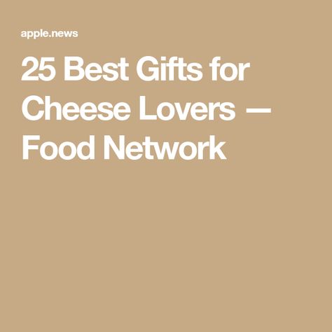 25 Best Gifts for Cheese Lovers — Food Network Gifts For Cheese Lovers, Cheese Lover Gifts, Cheese Gifts, 31 Gifts, Kinds Of Cheese, Best Cheese, Cheese Lover, Sharp Cheddar, Apple News