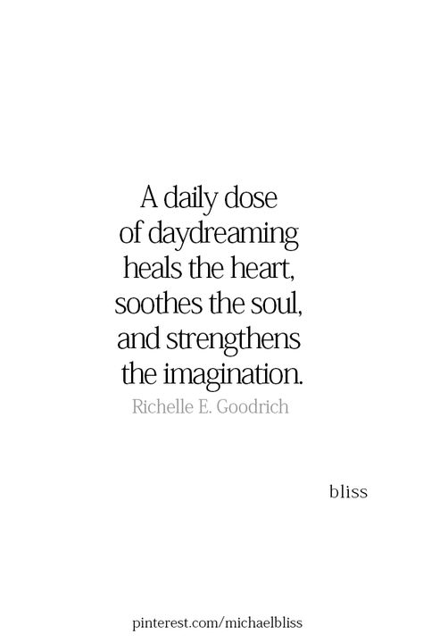 A daily dose of daydreaming heals the heart, soothes the soul, and strengthens the imagination. — Richelle E. Goodrich Daydream Quotes Thoughts, Quotes About Daydreaming, Daydream Quotes, Daydreaming Quotes, Mind Vision Board, Healing Manifestation, Blog Quotes, Maladaptive Daydreaming, Michael Bliss