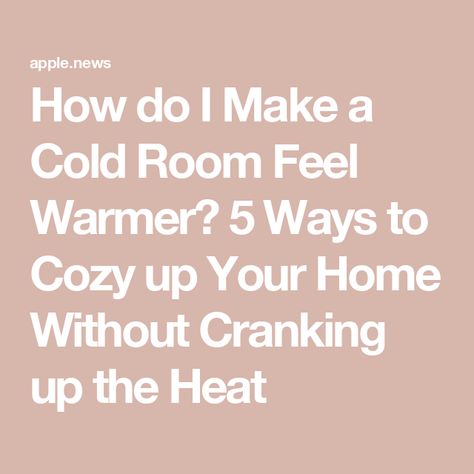 How do I Make a Cold Room Feel Warmer? 5 Ways to Cozy up Your Home Without Cranking up the Heat Heat Your Home For Free, Ways To Heat Your Home, How To Makr, Cozy Up Your Home, Room Hacks, Cool Room, Cold Room, Always Cold, Decor Tips