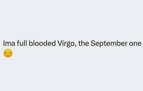 Virgo Quotes Aesthetic, Funny Virgo Quotes Hilarious, Virgo Season Quotes, Virgo Tweets, Virgo Birthday Quotes, Virgo + Core + Aesthetic, Big Virgo Energy, Funny Virgo Quotes, Scorpio And Virgo