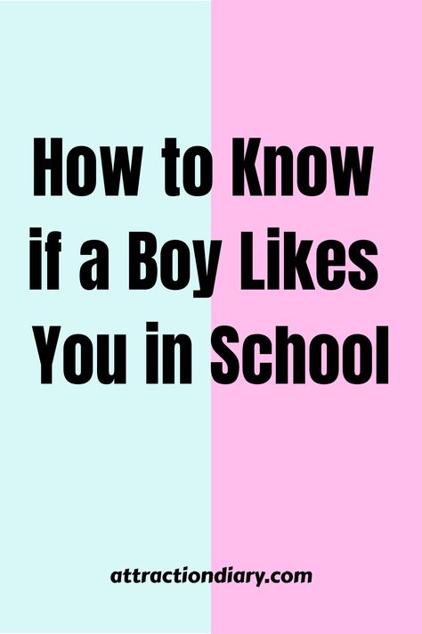 Split pastel background with text "How to Know if a Boy Likes You in School" and website "attractiondiary.com" at the bottom. How To Tell If He Likes You In School, How To Get Boys To Like You At School, Ways To Say I Like You, What To Do When You Like A Boy, How To Make A Boy Obsessed With You, How To Know He Likes You, How To Get A Boy To Like You At School, How To Tell A Guy You Like Him, How To Know If A Boy Likes You In School