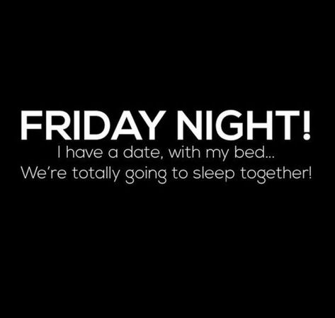 47 Friday Quotes - "FRIDAY NIGHT! I have a date, with my bed...We’re totally going to sleep together!" - Anonymous Friday Night Quotes, Spirit Buttons, Dog Sleep, Anne Taintor, Heather Stillufsen, Friday Quotes Funny, Free Your Mind, Sunday Quotes, Its Friday Quotes