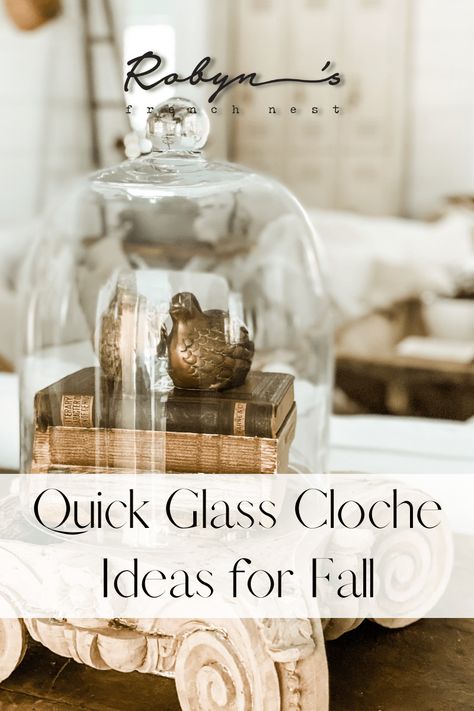 5 Simple and Quick Glass Cloche Decor Ideas for Fall - Robyn's French Nest Decorating With A Cloche Vignettes, Thanksgiving Cloche Ideas, Glass Dome Christmas Decor, How To Decorate A Cloche, Decorating With Glass Cloches, Glass Cloche Decor Ideas, How To Decorate Glass Cloche, Christmas Cloches Decor Ideas, What To Put In Glass Jars Decor Display