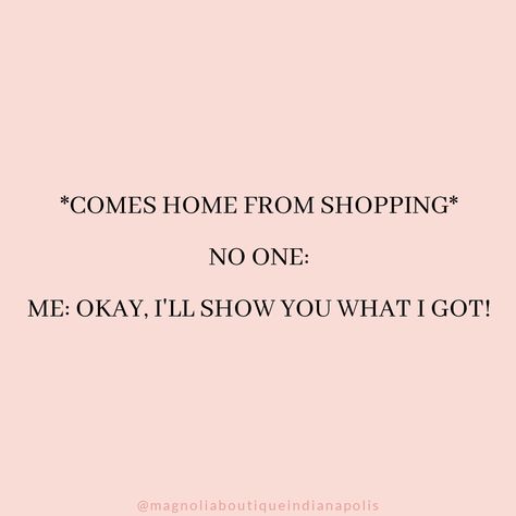 If you don't show everyone what you got, did you even go shopping? 😉🛍️ Go Shopping, Daily Inspiration, Quotes, I Love