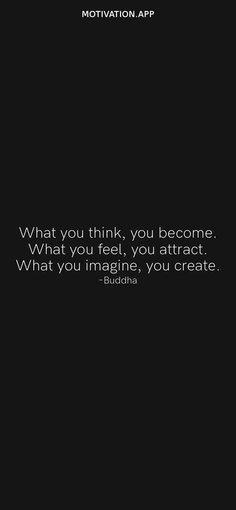 What you think, you become. What you feel, you attract. What you imagine, you create. -Buddha From the Motivation app: https://motivation.app What You Speak You Create, Vibrate Higher, Motivation App, Secret Admirer, Ig Captions, Tattoo Art Drawings, English Speaking, Life Ideas, Queen Quotes