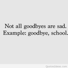 School Closing Quotes, Highschool Quote Funny, Bad School Quotes, School Ends Quotes, Bad Marks School Quotes, Funny End Of School Year Quotes, Finish School Quotes, Quotes About Leaving School, Quotes About School Funny