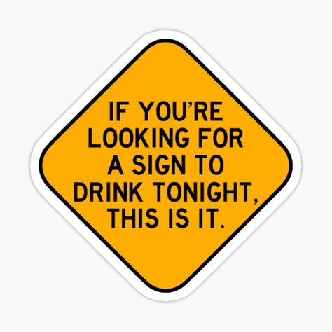 If you're looking for a sign to drink tonight, this is it. Funny gift idea for a fellow drink loving friend. • Millions of unique designs by independent artists. Find your thing. Drinking Stickers, Beer Pong Table Diy, Diy Beer Pong Table, Beer Pong Table Designs, Alcohol Quotes, Drink Stickers, Beer Pong Tables, Alcohol Aesthetic, Drinking Quotes