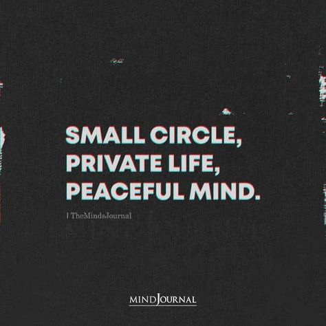 Small circle, private life, peaceful mind. Wise Life Quotes Inspiration, Peace If Mind Quotes, Cool Mind Quotes, Quite Life Quotes, Living My Own Life, Life Peace Quotes, Living A Good Life Quotes, How To Get Peace Of Mind, Mind Peace Quotes