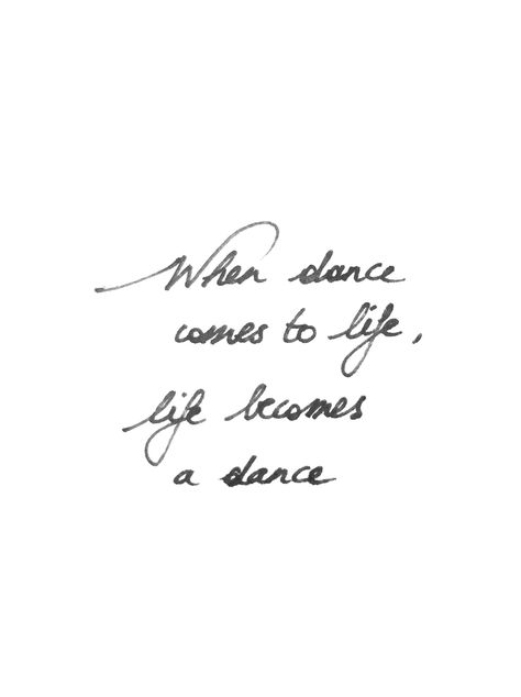 "When dance comes to life, life becomes a dance".  Dance & Life,   Written by Line Van Assche, handwritten quote, hand lettered, Open Floor, 5 Rhythms Once A Dancer Always A Dancer Quote, Dance Life Quotes, Dance Quotes Aesthetic, Dance Love Quotes, Dance Lettering, Dance Phrases, Dance Quote Tattoos, Hand Written Quotes, Dance Quotes Inspirational