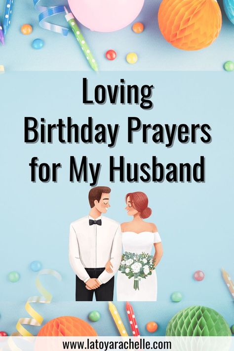 Pinterest pin featuring an illustrated couple with the headline 'Loving Birthday Prayers for My Husband'. The man is dressed in a white tuxedo with a black bow tie, and the woman is in a white off-the-shoulder dress, holding a bouquet of flowers. The backdrop includes birthday party decorations such as balloons, streamers, and honeycomb balls on a pastel blue surface. The URL 'www.latoyarachelle.com' is included at the bottom for reference. God Birthday Quotes, Blessed Birthday Quotes, Birthday Husband Wishes, Inspirational Poems For Women, Birthday Wishes For My Husband, Birthday Wishes To Husband, Birthday Prayer For Husband, Birthday Poems For Husband, Poems For Women