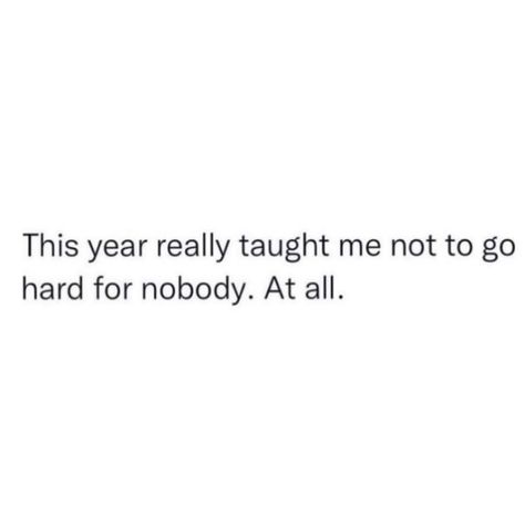 Done Going Out Of My Way Quotes, 2024 Taught Me, What 2023 Taught Me, Deep New Year Quotes, 2023 Taught Me, Nobody Is There For Me Quotes, Going Through It Quotes, This Year Taught Me Quotes, Too Busy For Me Quotes