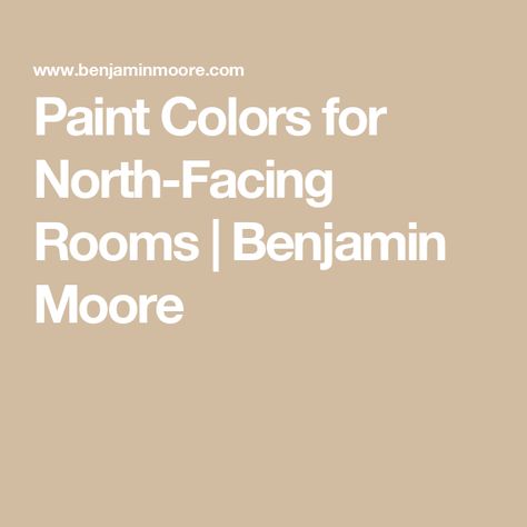 Paint Colors for North-Facing Rooms | Benjamin Moore Benjamin Moore Beige, North Facing Room, North Facing Rooms, Benjamin Moore Kitchen, Taupe Paint Colors, Ceiling Paint Colors, Best Neutral Paint Colors, Yellow Paint Colors, Taupe Paint