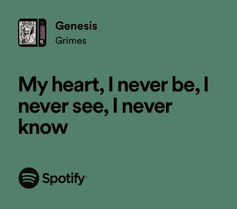 my heart, i never be, i never see, i never know
(lyrics from ‘genesis’ by grimes) Genesis Grimes Aesthetic, Genesis Core Aesthetic, Genesis By Grimes, Genesis Song, Genesis Aesthetic, Grimes Quotes, Grimes Lyrics, Grimes Poster, Genesis Core