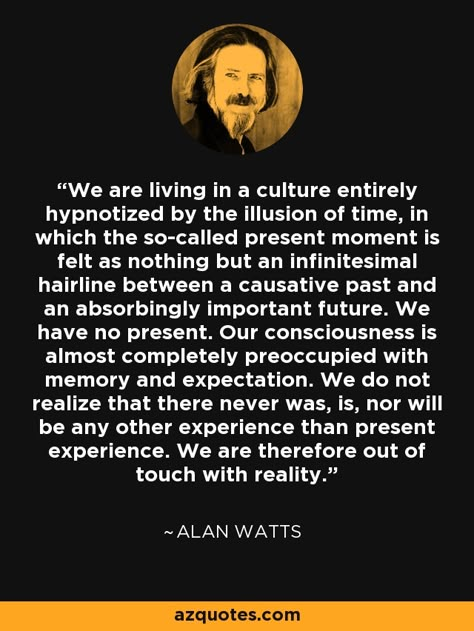 Allan Watts, Alan Watts Quotes, Alan Watts, Awakening Quotes, Philosophical Quotes, Philosophy Quotes, Present Moment, Quotable Quotes, Wise Quotes