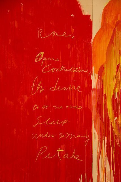 Cy Twombly - Untitled (Roses), 2008?  I think this is a Rilke quote. Cy Twombly Roses, Cy Twombly Art, Cy Twombly Paintings, Organic Modernism, Inspiring Artists, Cy Twombly, Robert Rauschenberg, Red Painting, Red Art