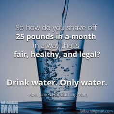 So how do you shave off 25 pounds in a month in a way that’s fair, healthy, and legal?  Drink water. Only water. Lose Tummy Fat, Lose 25 Pounds, 45 Pounds, Lose 5 Pounds, Lose 15 Pounds, Motivation Poster, Lose 30 Pounds, Lose Pounds, Diet Vegetarian