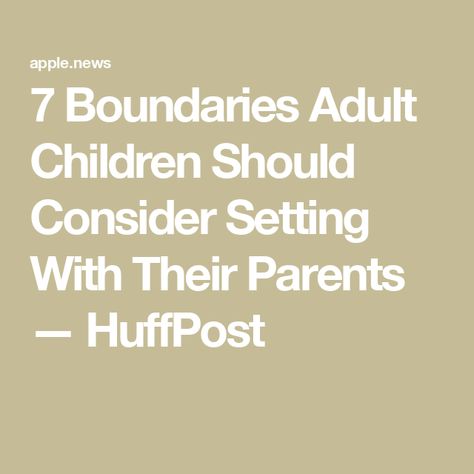 7 Boundaries Adult Children Should Consider Setting With Their Parents — HuffPost Boundaries With Parents, Parenting Adult Children, Unsolicited Advice, Improve Your Relationship, Crazy Mom, Setting Healthy Boundaries, Cocoa Nibs, Healthy Boundaries, Setting Boundaries