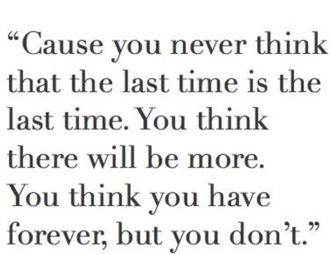 You never know when your time is up, don't live a single minute unhappy. Do everything you want to do, you never know when your time is up. Missing My Dad, Say It Right, Long Love Quotes, Last Goodbye, Candle Reading, Purposeful Life, Parental Alienation, Beautiful Disaster, In Memoriam