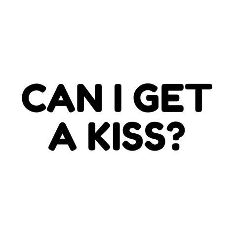 Can I Get A Kiss Wallpaper, Can You Kiss Me, I Need A Kiss, I Want A Kiss, We Should Kiss, Kiss Merchandise, Can I Get A Kiss, Can I Kiss You, Kiss Products