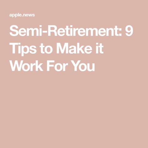 Semi-Retirement: 9 Tips to Make it Work For You Semi Retirement, Passion Work, Stop Working, Business Insider, Make It Work, Part Time, Work For You, Financial Planning, Work On Yourself