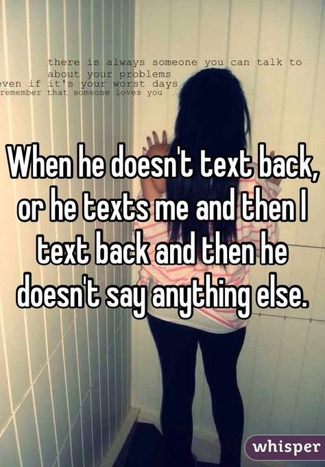 "When he doesn't text back, or he texts me and then I text back and then he doesn't say anything else. " When He Says Quotes, When He Dont Text Back, He Doesnt Text Back Quotes, When He Texts You, When He Says I Love You, Me When He Texts Me, When He Wont Text Back, If He Doesnt Text You, When He Don’t Text Back